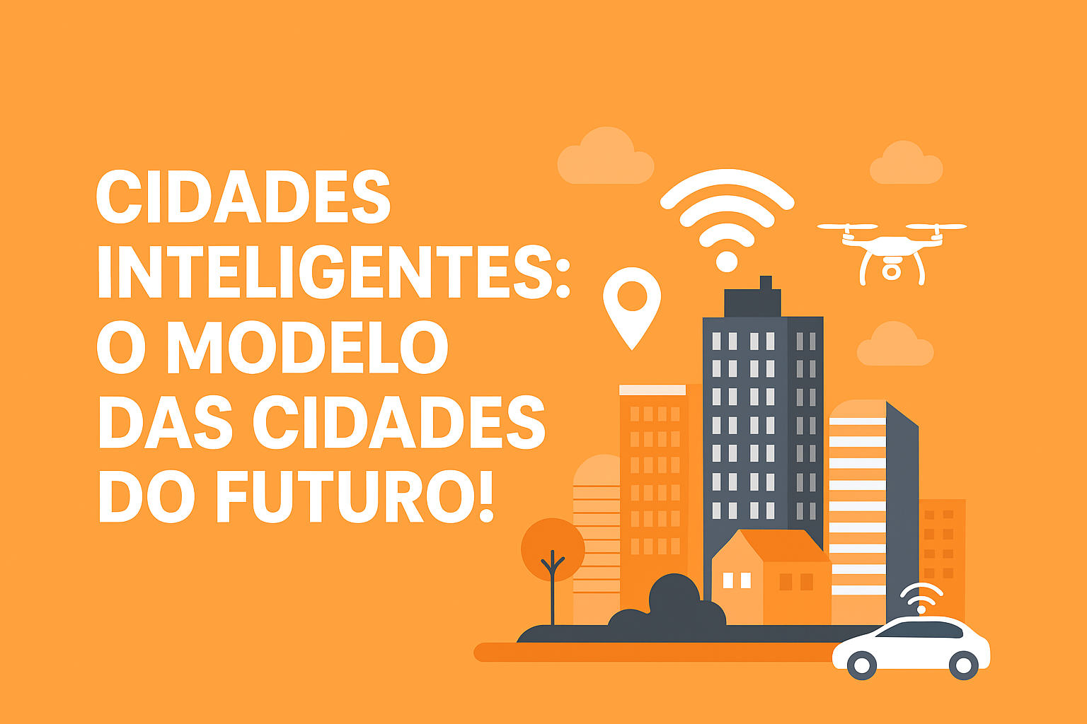 Cidades Inteligentes: saiba o que são e aprenda mais sobre as cidades do futuro!