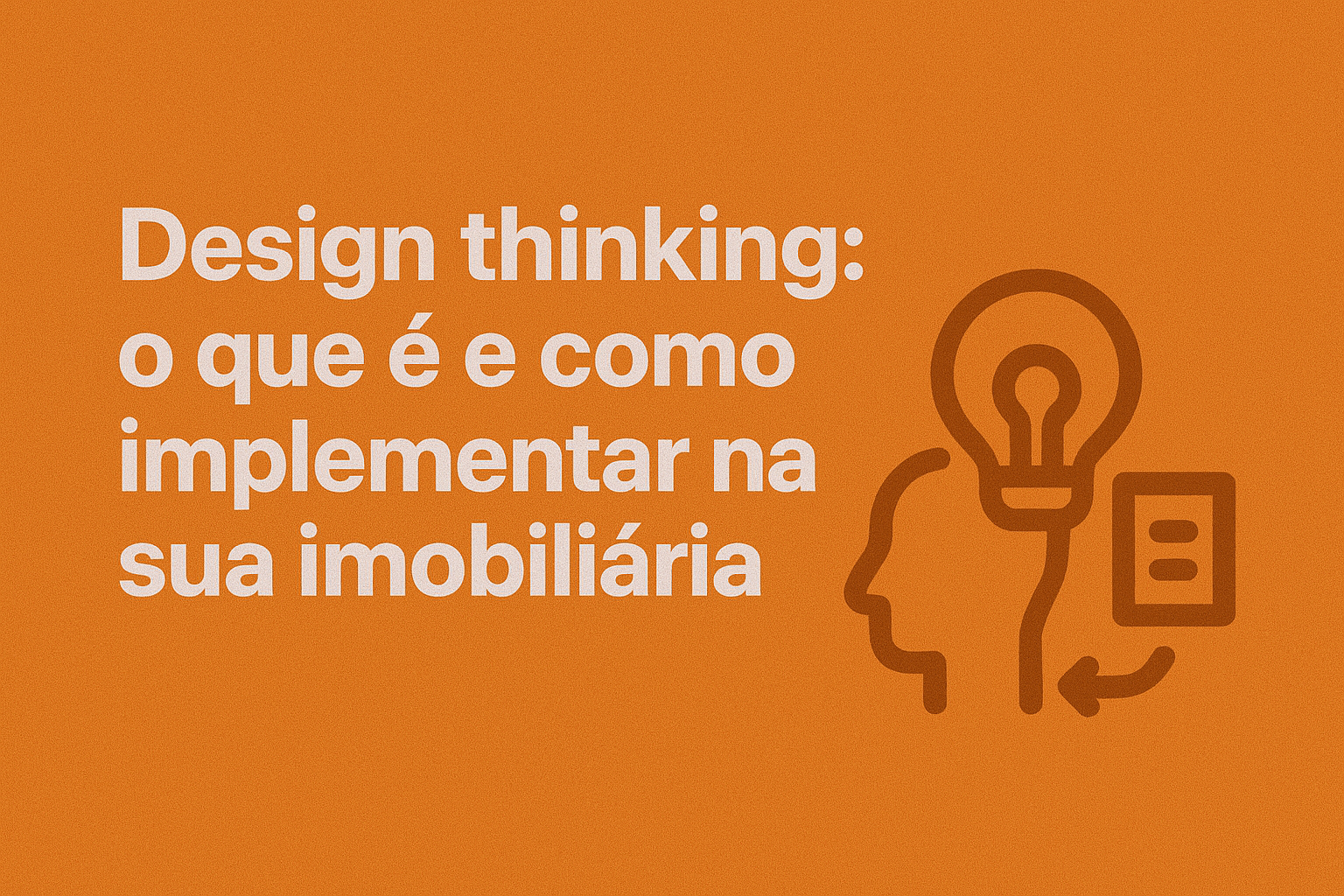 Design thinking: o que é e como implementar na sua imobiliária