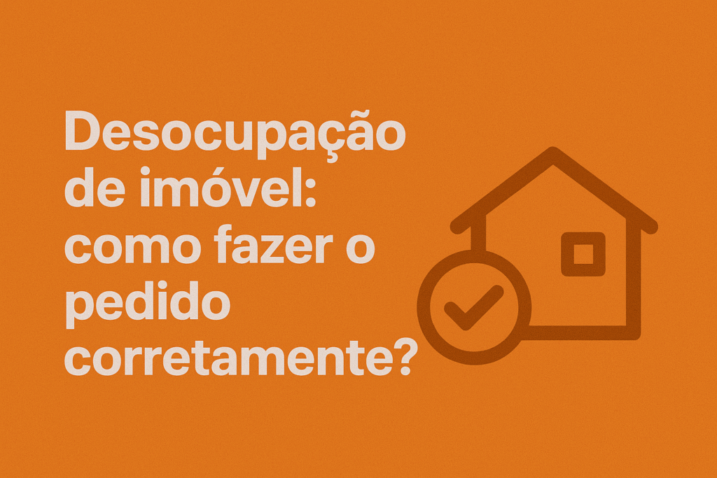 Desocupação de imóvel - como fazer o pedido corretamente