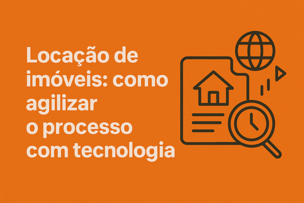 Locação de imóveis - como agilizar o processo com tecnologia