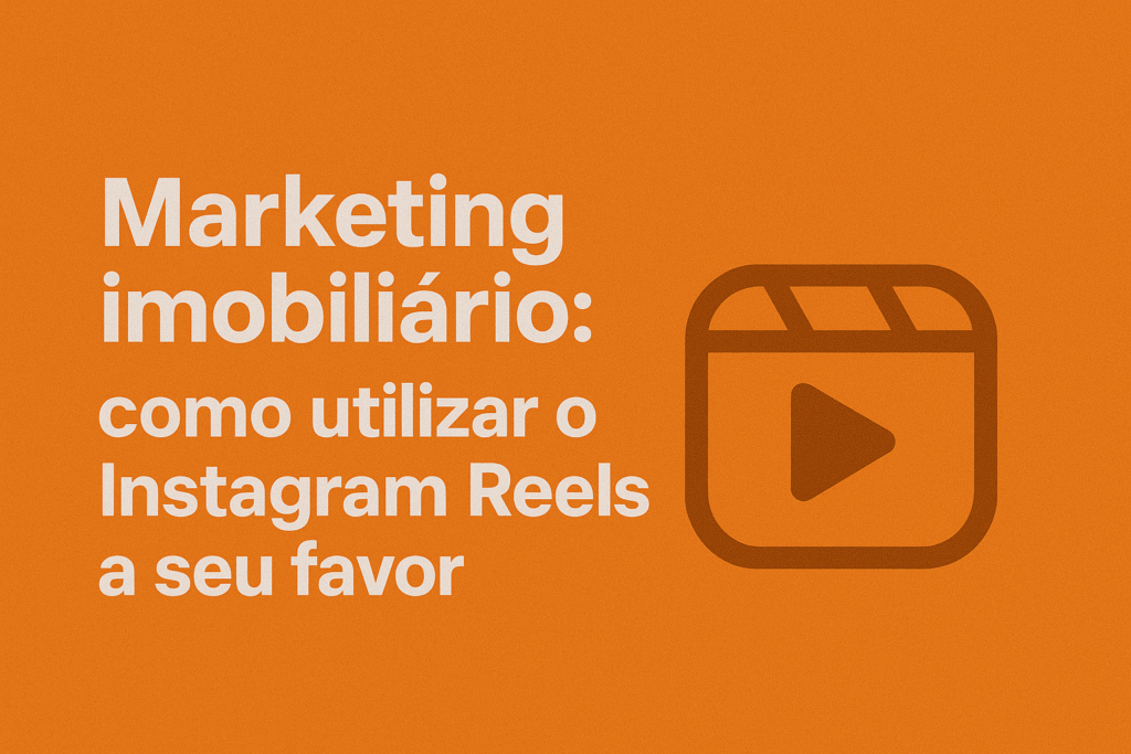 Marketing imobiliário - como utilizar o Instagram Reels a seu favor