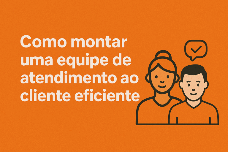Como montar uma equipe de atendimento ao cliente eficiente