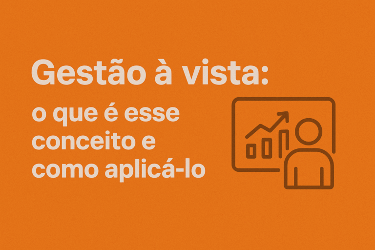 Gestão à vista - o que é esse conceito e como aplicá-lo