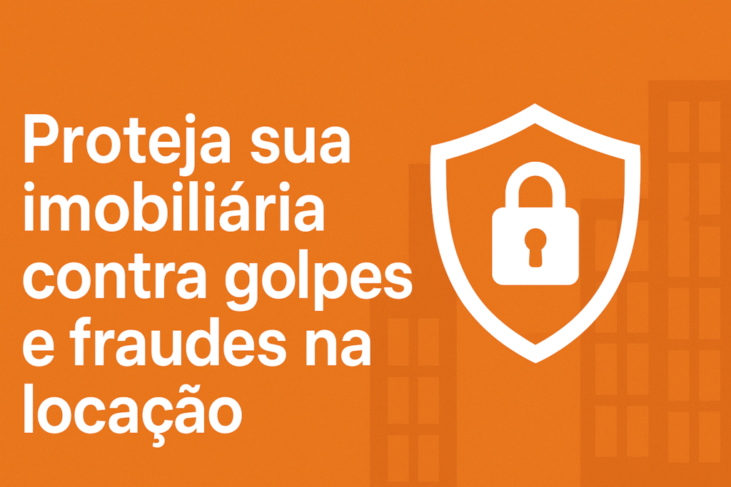 Proteja sua imobiliária contra golpes e fraudes na locação