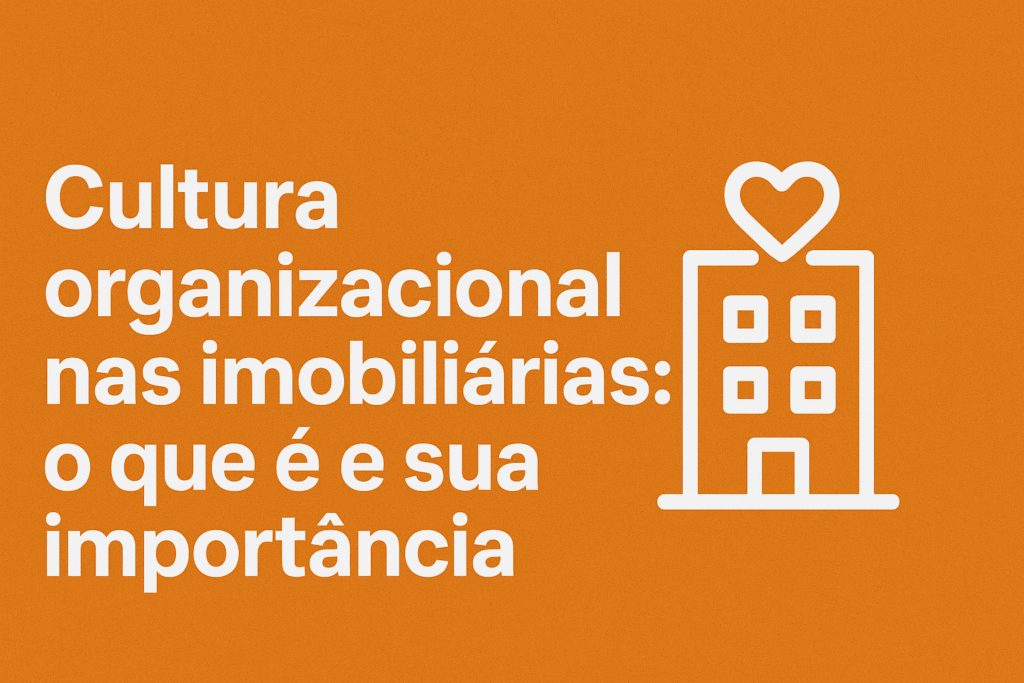 Cultura organizacional nas imobiliárias - o que é e sua importância