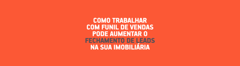 Como Trabalhar com Funil de Vendas Pode Aumentar o Fechamento de Leads na sua imobiliária