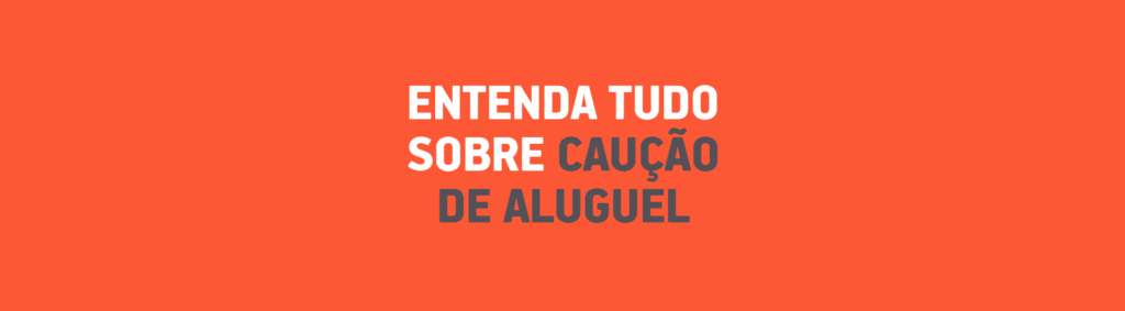 Entenda tudo sobre caução de aluguel