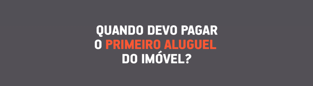 Quando devo pagar o primeiro aluguel