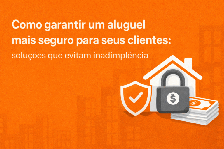 Como garantir um aluguel mais seguro para seus clientes - soluções que evitam inadimplência