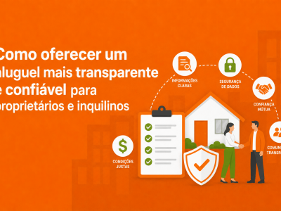 Como oferecer um aluguel mais transparente e confiável para proprietários e inquilinos