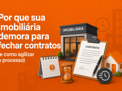 Por que sua imobiliária demora para fechar contratos (e como agilizar o processo)